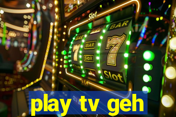 play tv geh